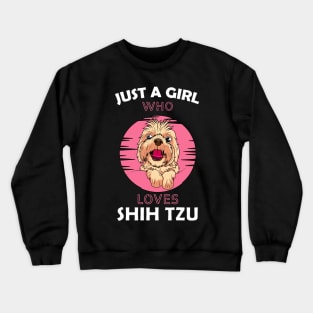 Just a Girl Who Loves Shih Tzu Crewneck Sweatshirt